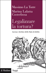 Copertina della news Massimo LA TORRE, Marina LALATTA COSTERBOSA, Legalizzare la tortura?