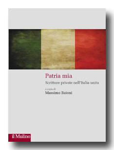 Cover articolo Massimo BAIONI (a cura di), Patria mia. Scritture private nell'Italia unita