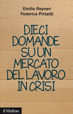 Copertina della news Emilio REYNERI, Federica PINTALDI, Dieci domande su un mercato del lavoro in crisi